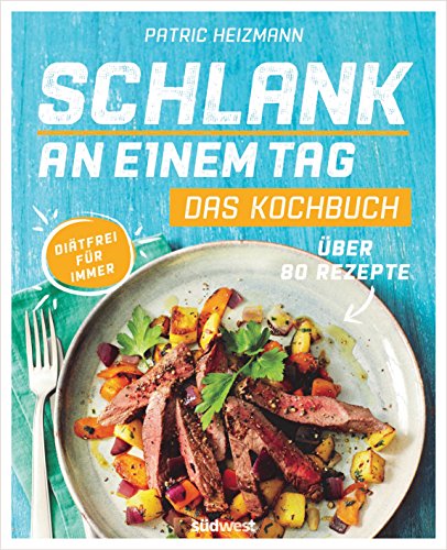 Schlank an einem Tag - Das Kochbuch: Über 80 Rezepte - Diätfrei für immer von Suedwest Verlag